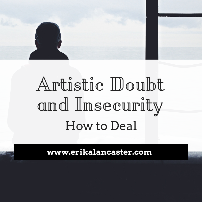 How to Deal with Artistic Doubt and Insecurity