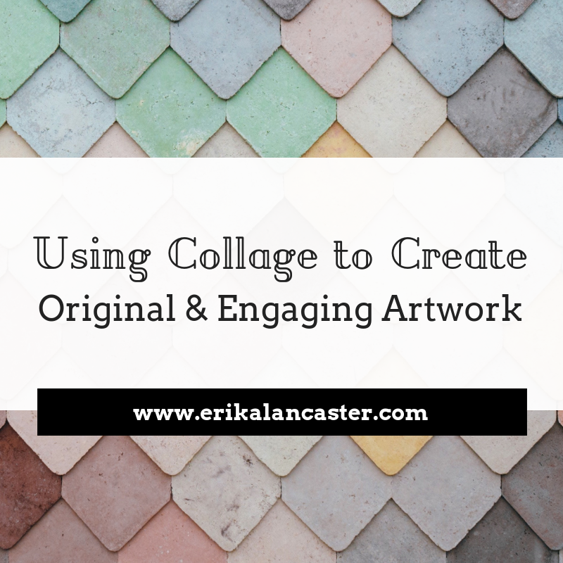 Using Collage to Create Original and Engaging Artwork
