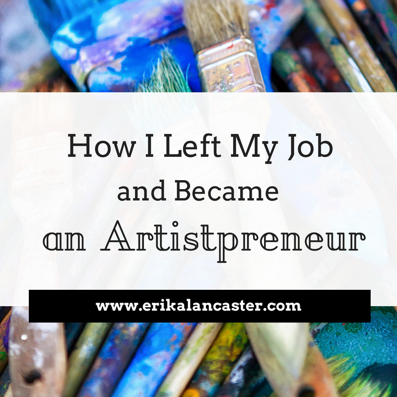 How I Left My Job and Became and Artistpreneur
