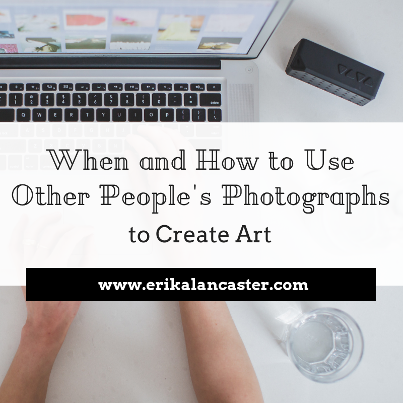 When and How to Use Other People's Photos to Create Art