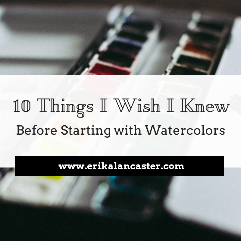 10 Things I Wish I Knew Before Starting with Watercolors