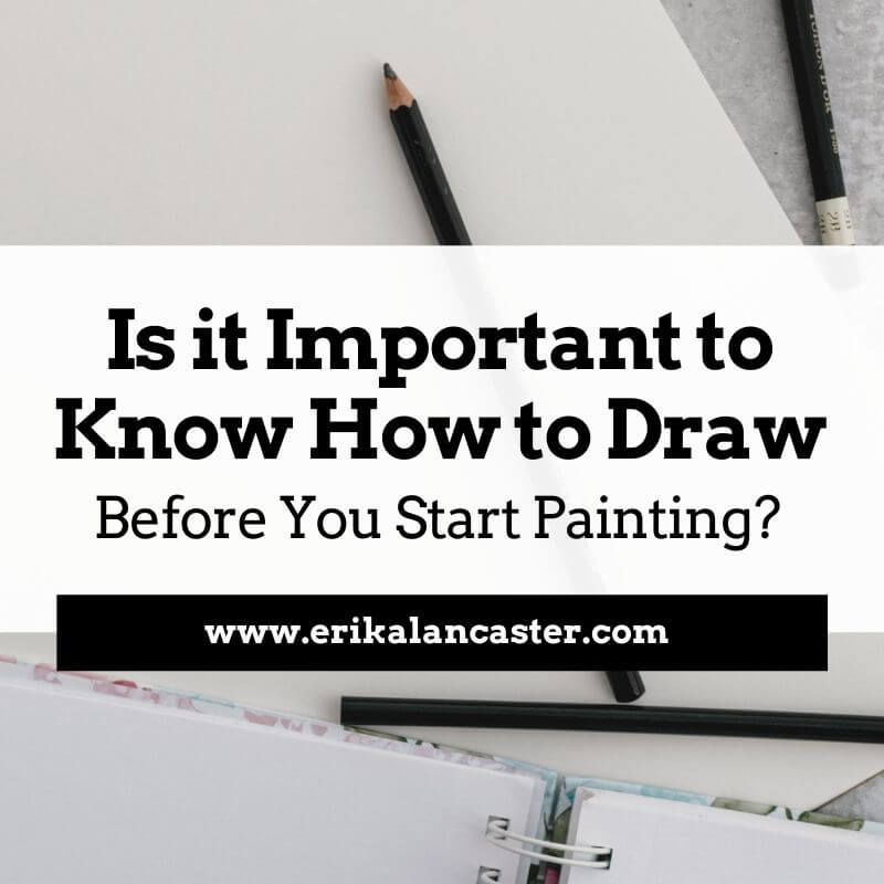 Why It's Important to Learn to Draw Before You Paint